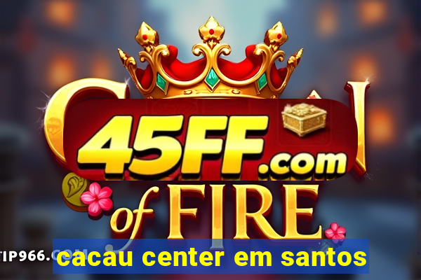 cacau center em santos